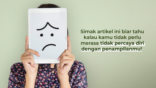 Simak artikel ini biar tahu kalau kamu tidak perlu merasa tidak percaya diri dengan penampilanmu!
